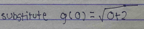 substitute g(0)=sqrt(0+2)