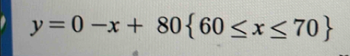 y=0-x+80 60≤ x≤ 70