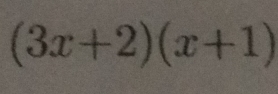 (3x+2)(x+1)