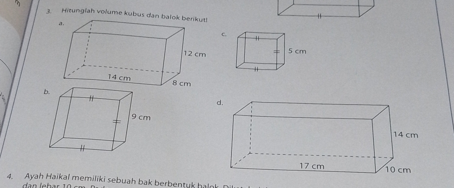 'η 
3. Hitunglah volume kubus dan balo 
c 
4. Ayah Haikal memiliki sebuah bak berbentuk balok