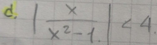 | x/x^2-1 |<4</tex>.