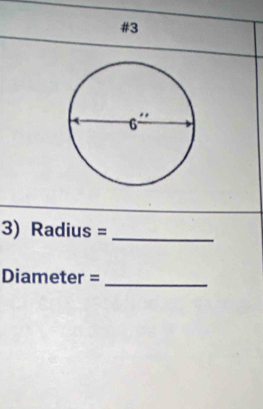 #3 
3) Ra adius= _
Diameter= _