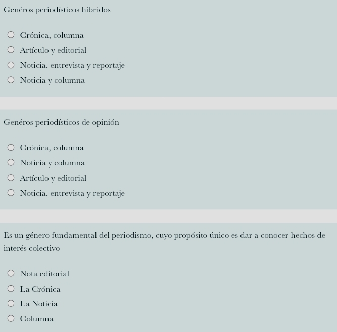 Genéros periodísticos híbridos
Crónica, columna
Artículo y editorial
Noticia, entrevista y reportaje
Noticia y columna
Genéros periodísticos de opinión
Crónica, columna
Noticia y columna
Artículo y editorial
Noticia, entrevista y reportaje
Es un género fundamental del periodismo, cuyo propósito único es dar a conocer hechos de
interés colectivo
Nota editorial
La Crónica
La Noticia
Columna