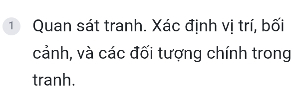 Quan sát tranh. Xác định vị trí, bối 
cảnh, và các đối tượng chính trong 
tranh.