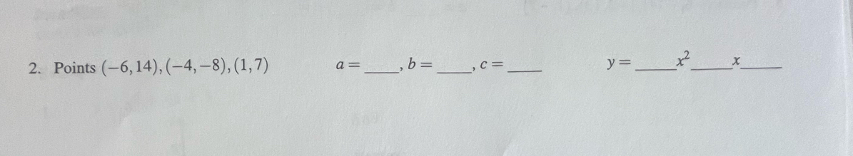 Points (-6,14), (-4,-8),(1,7) a= _、 b= _, c= _ y= _ x^2 _ x _