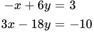 -x+6y=3
3x-18y=-10