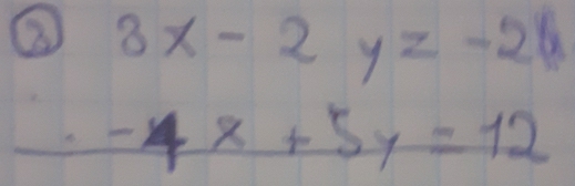 3x-2y=-26
_  -4x+5y=12