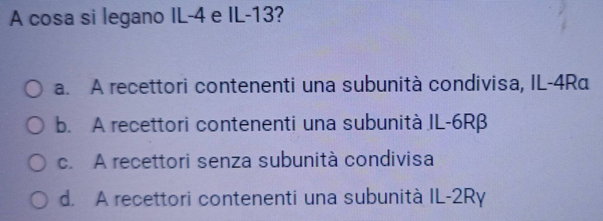Risolto:A cosa si legano IL -4 e IL -13? a. A recettori contenenti una ...
