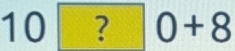 10 7 |0+8