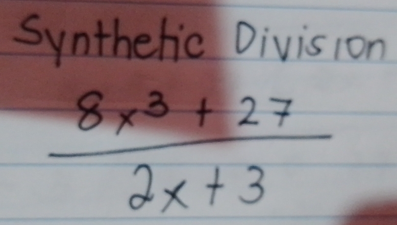 Syntheric Division
 (8x^3+27)/2x+3 