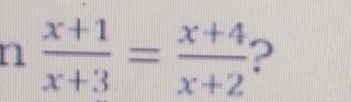  (x+1)/x+3 = (x+4)/x+2  2