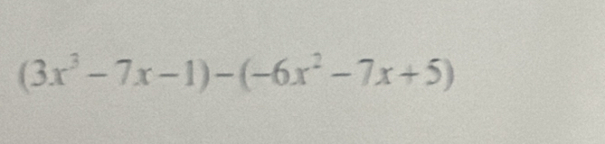 (3x^3-7x-1)-(-6x^2-7x+5)