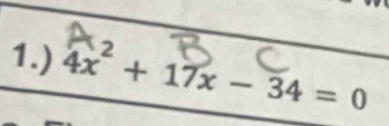 1.) 4x^2+17x-34=0