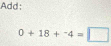 Add:
0+18+^-4=□