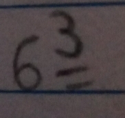 6overset 3=