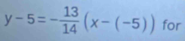 y-5=- 13/14 (x-(-5)) for