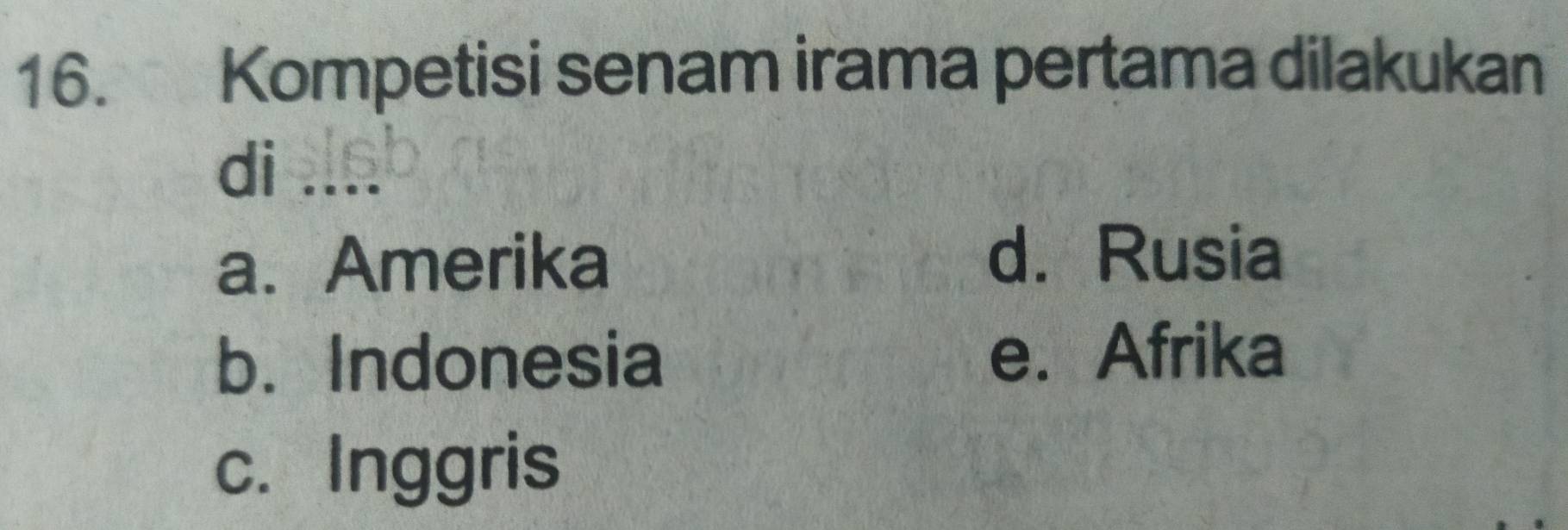 Kompetisi senam irama pertama dilakukan
di lsb
a.Amerika d. Rusia
b. Indonesia e.Afrika
c. Inggris