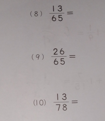 (8)  13/65 =
(9)  26/65 =
(10)  13/78 =