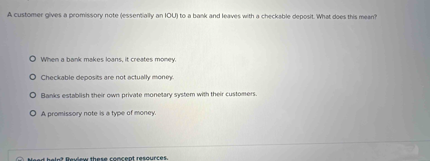 A customer gives a promissory note (essentially an IOU) to a bank and ...