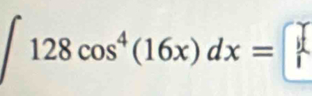 ∈t 128cos^4(16x)dx=□