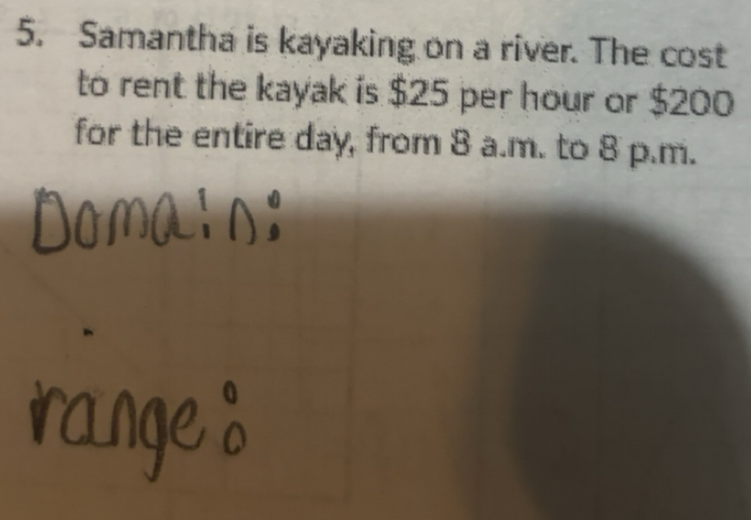 Solved: Samantha is kayaking on a river. The cost to rent the kayak is ...