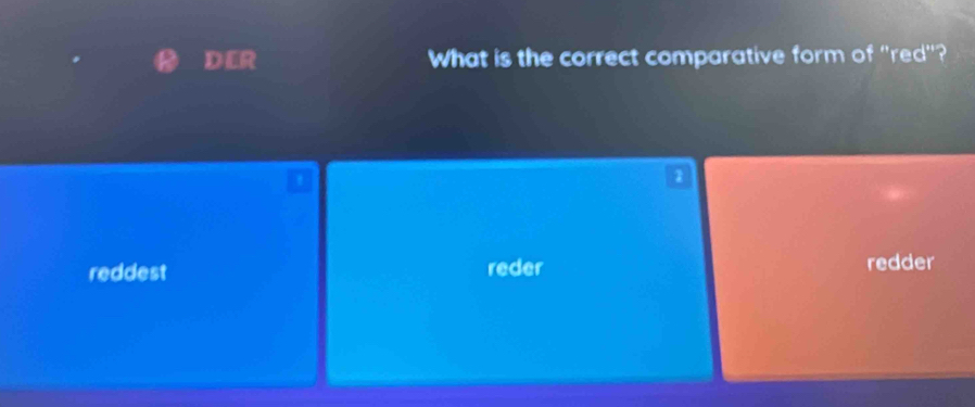 Solved: DER What is the correct comparative form of 
