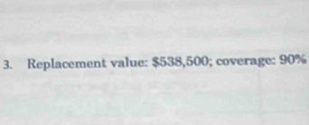 Replacement value: $538,500; coverage: 90%