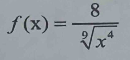 f(x)= 8/sqrt[9](x^4) 