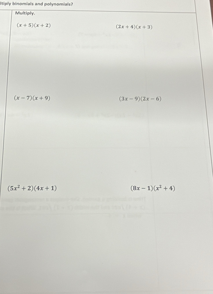 ltiply binomials and polynomials?
Multiply.