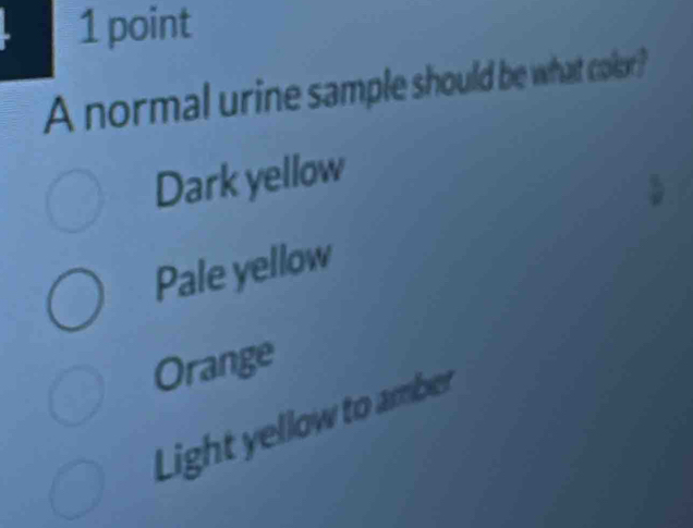 A normal urine sample should be what color?
Dark yellow
Pale yellow
Orange
Light yellow to amber