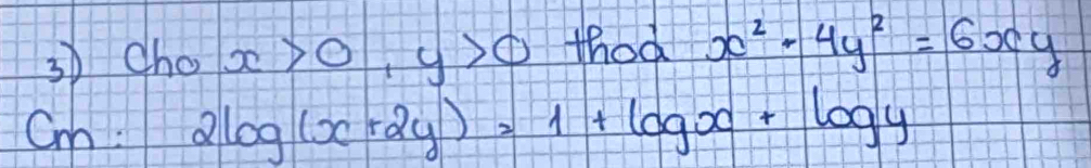 3cho x>0, y>0 thod x^2+4y^2=6xy
Cmh: 2log (x+2y)=1+log x+log y