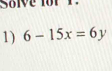 Solve for r. 
1) 6-15x=6y