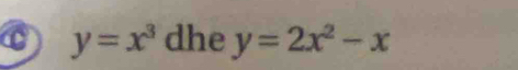 y=x^3 dhe y=2x^2-x