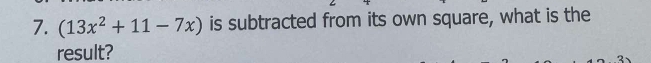 (13x^2+11-7x) is subtracted from its own square, what is the 
result?