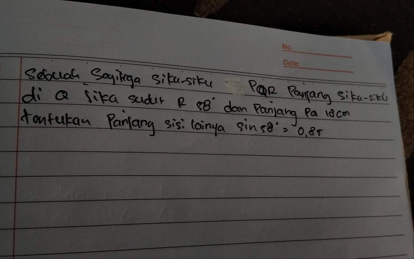 Secocual Segiliga situsiku PR Pangang sita-sikl 
di Q sika suder R 58 dan Panjang Pa 10cm
tenfukan Panjang sis: lainga sin 58°=0.85