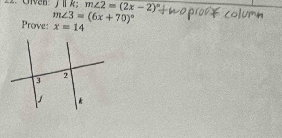 Civen: JIIk; m∠ 2=(2x-2)^circ 
m∠ 3=(6x+70)^circ 
Prove: x=14