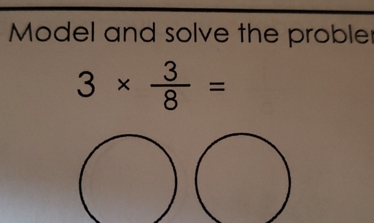 Model and solve the proble
3*  3/8 =