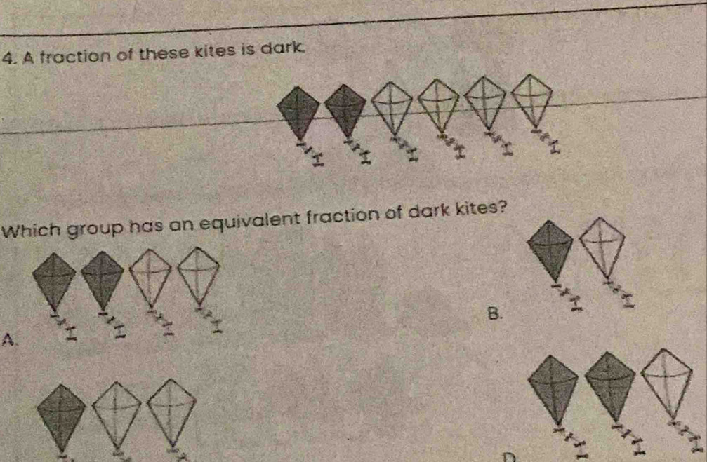 A fraction of these kites is dark. 
Which group has an equivalent fraction of dark kites? 
τ 
B. 
A.