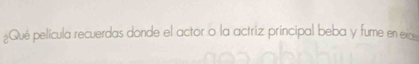 ¿Qué película recuerdas donde el actor o la actriz principal beba y fume en exte