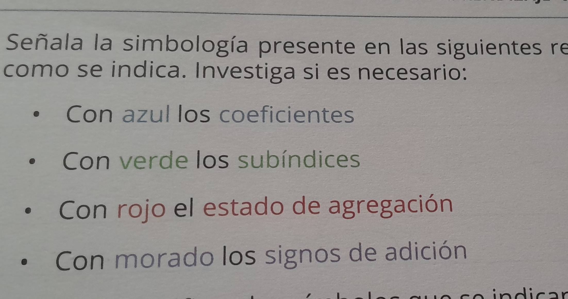 Señala la simbología presente en las siguientes re
como se indica. Investiga si es necesario:
Con azul los coeficientes
Con verde los subíndices
Con rojo el estado de agregación
Con morado los signos de adición