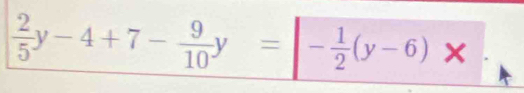  2/5 y-4+7- 9/10 y=|- 1/2 (y-6)