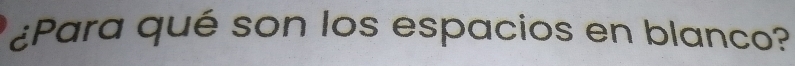 ¿Para qué son los espacios en blanco?