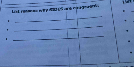 List 
List reasons why SIDES are congruent: 
_ 
_ 
_