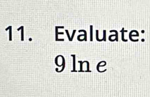 Evaluate: 
9 ln e