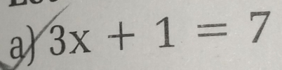 a 3x+1=7