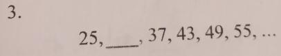 25,_ , 37, 43, 49, 55, ...