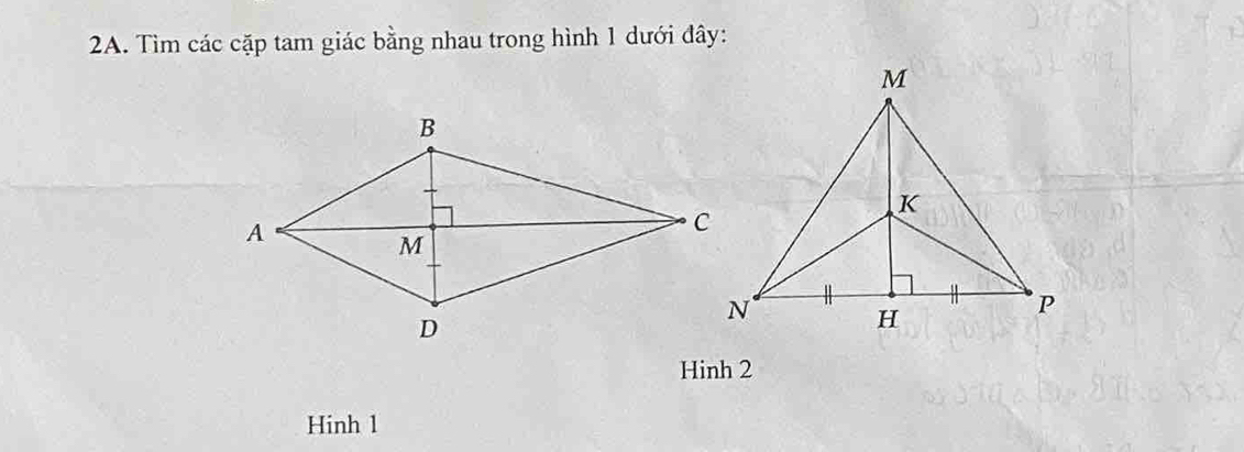 Tìm các cặp tam giác bằng nhau trong hình 1 dưới đây: 
Hinh 2
Hinh 1