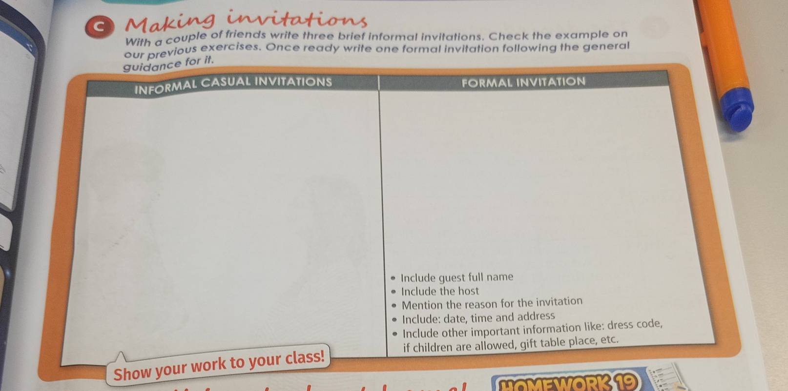 Making in 
With a couple of friends write three brief informal invitations. Check the example on 
evious exercises. Once ready write one formal invitation following the general 
Sho 
HOMEWORK19