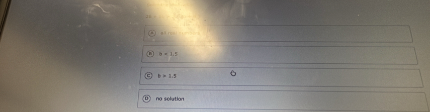 A all real numbers
b<1.5
b>1.5
no solution