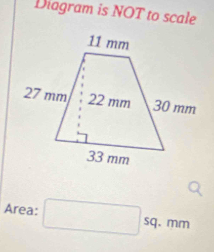 Diagram is NOT to scale 
Area: □ □ sq. mm